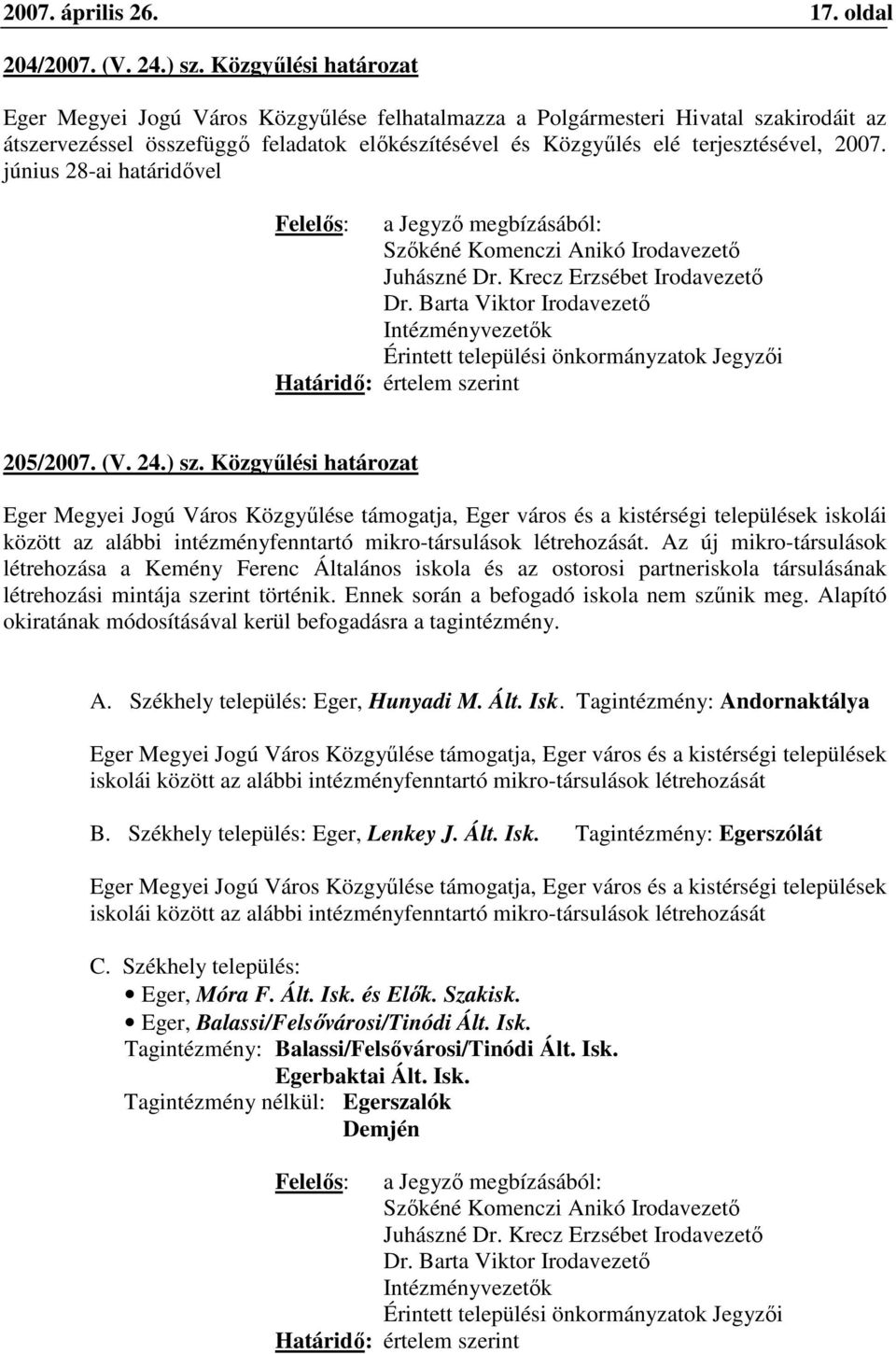 június 28-ai határidővel Felelős: a Jegyző megbízásából: Szőkéné Komenczi Anikó Irodavezető Juhászné Dr. Krecz Erzsébet Irodavezető Dr.