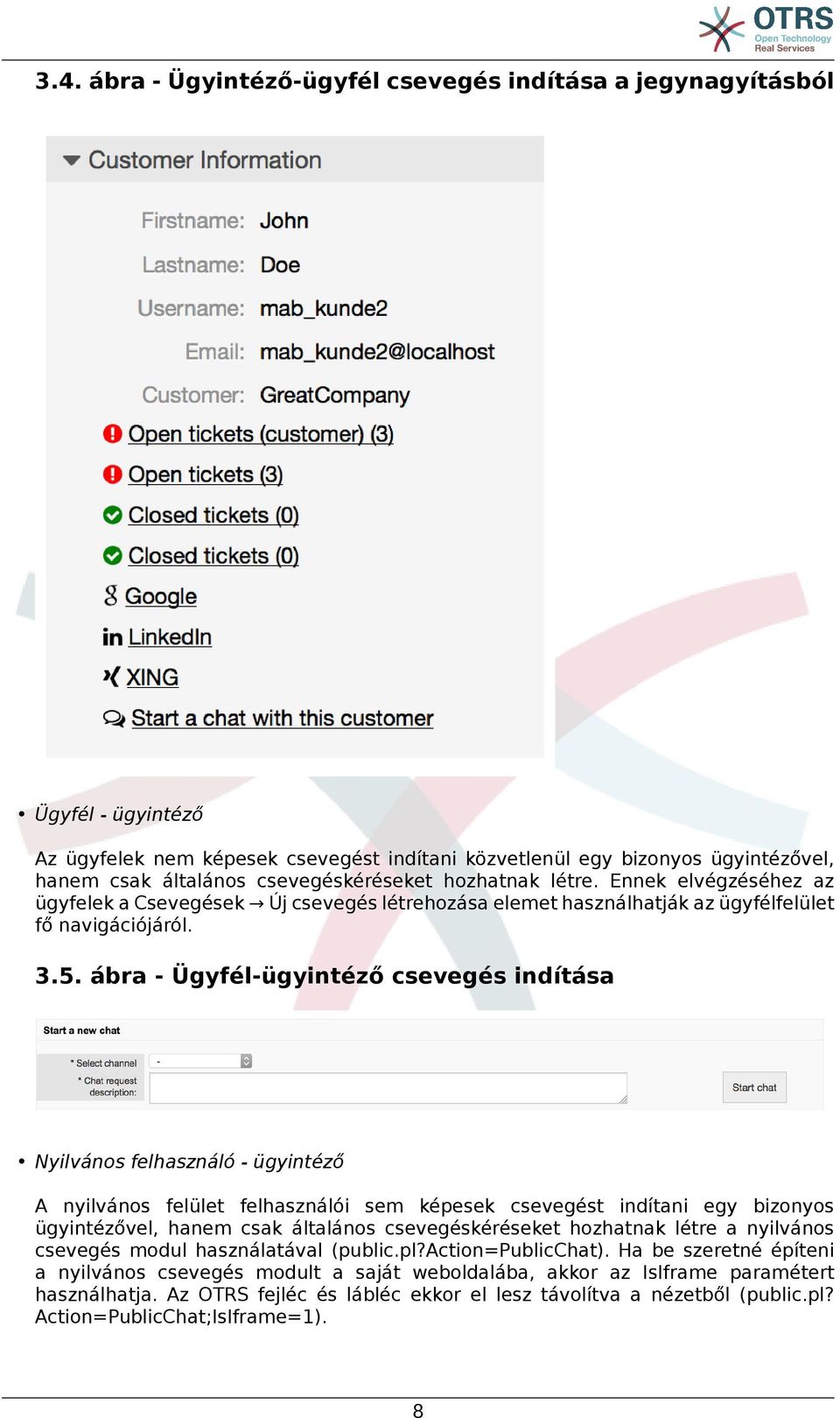 ábra - Ügyfél-ügyintéző csevegés indítása Nyilvános felhasználó - ügyintéző A nyilvános felület felhasználói sem képesek csevegést indítani egy bizonyos ügyintézővel, hanem csak általános