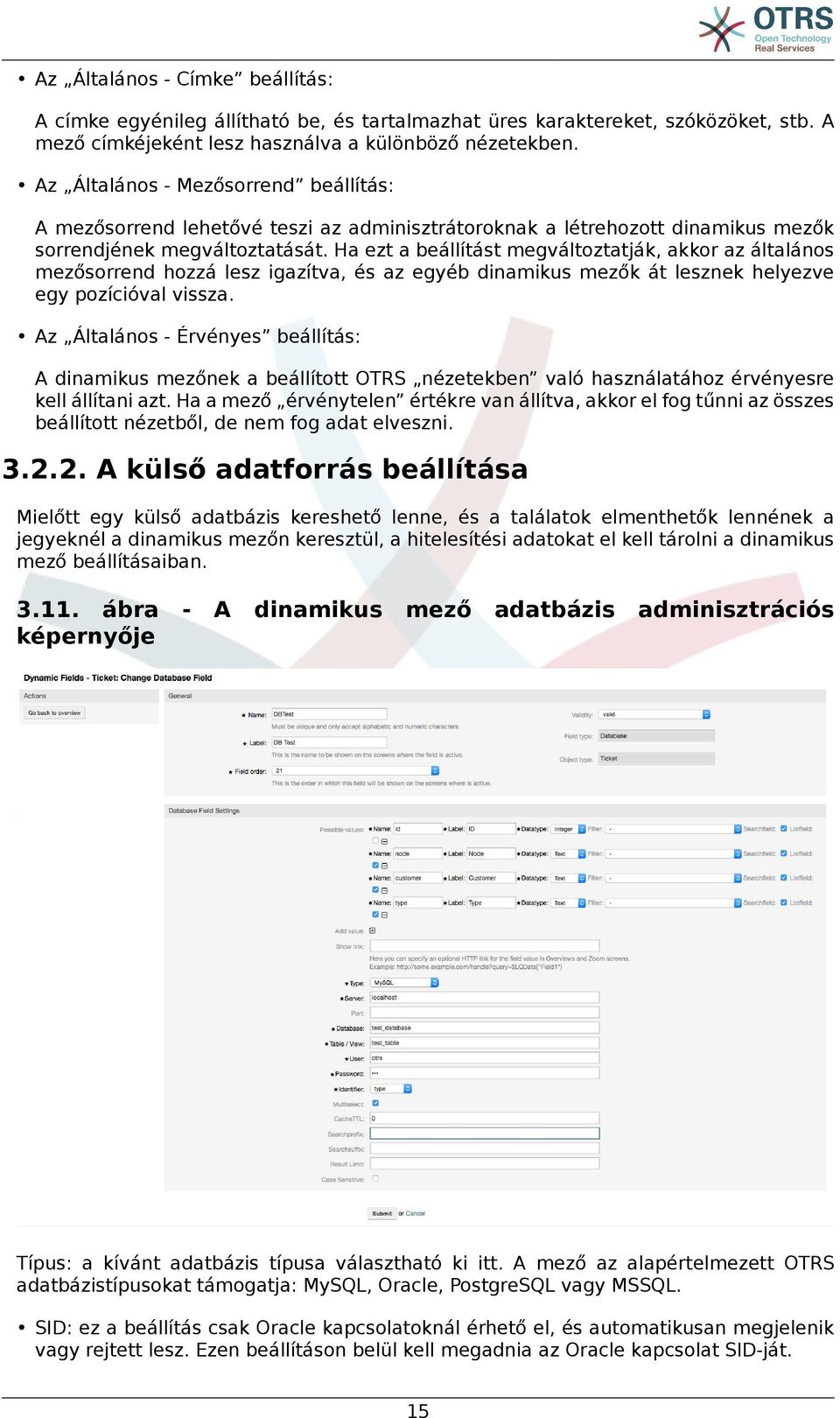 Ha ezt a beállítást megváltoztatják, akkor az általános mezősorrend hozzá lesz igazítva, és az egyéb dinamikus mezők át lesznek helyezve egy pozícióval vissza.