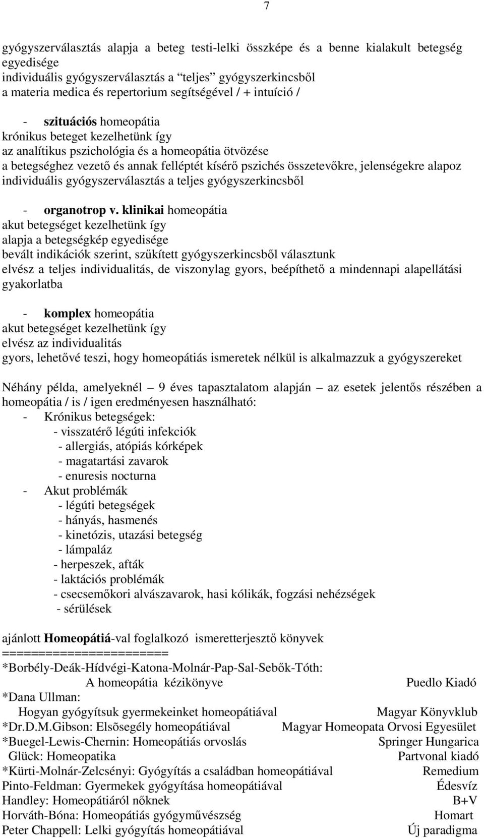 összetevőkre, jelenségekre alapoz individuális gyógyszerválasztás a teljes gyógyszerkincsből - organotrop v.