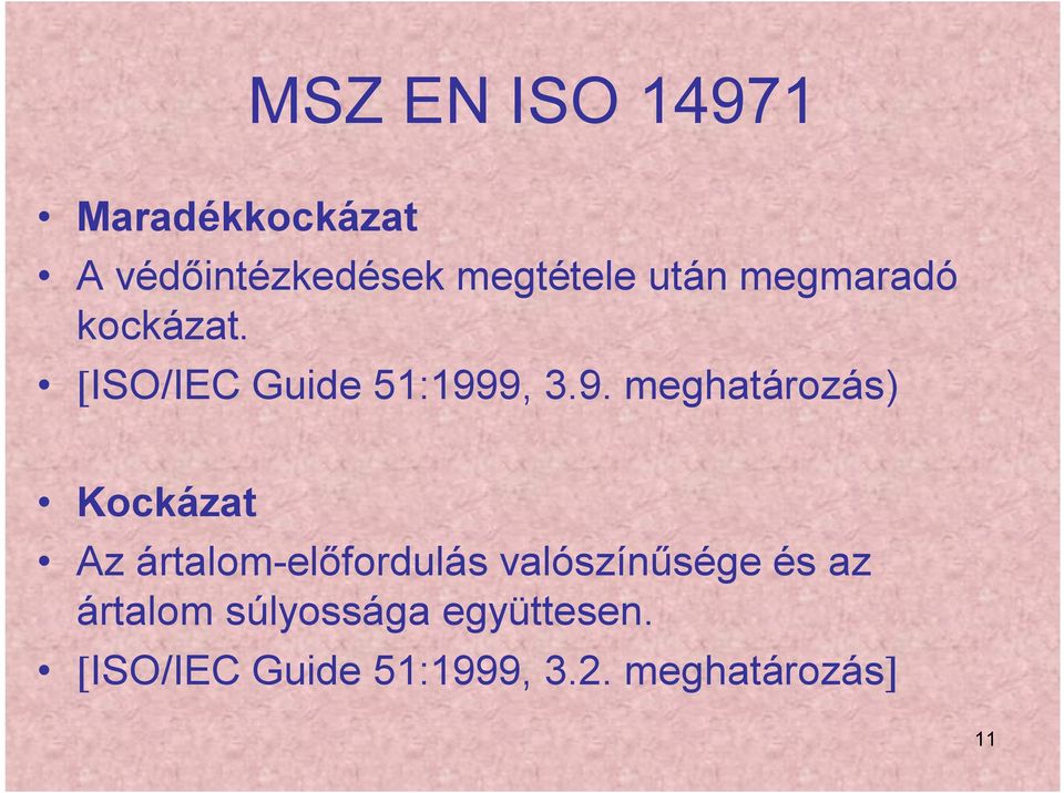 9, 3.9. meghatározás) Kockázat Az ártalom-előfordulás