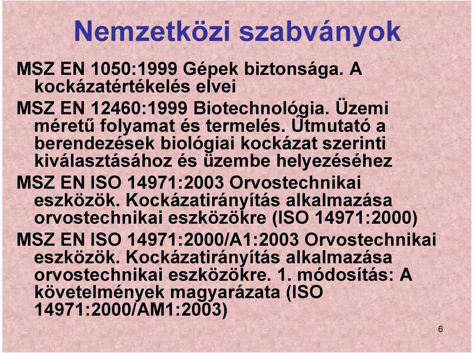 Útmutató a berendezések biológiai kockázat szerinti kiválasztásához és üzembe helyezéséhez MSZ EN ISO 14971:2003 Orvostechnikai