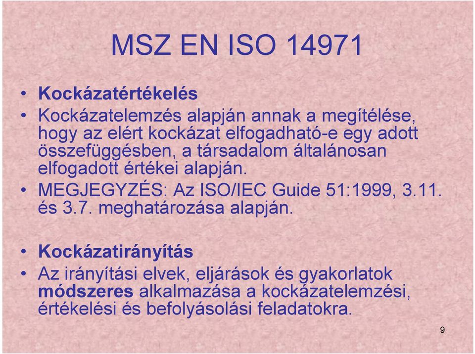 MEGJEGYZÉS: Az ISO/IEC Guide 51:1999, 3.11. és 3.7. meghatározása alapján.