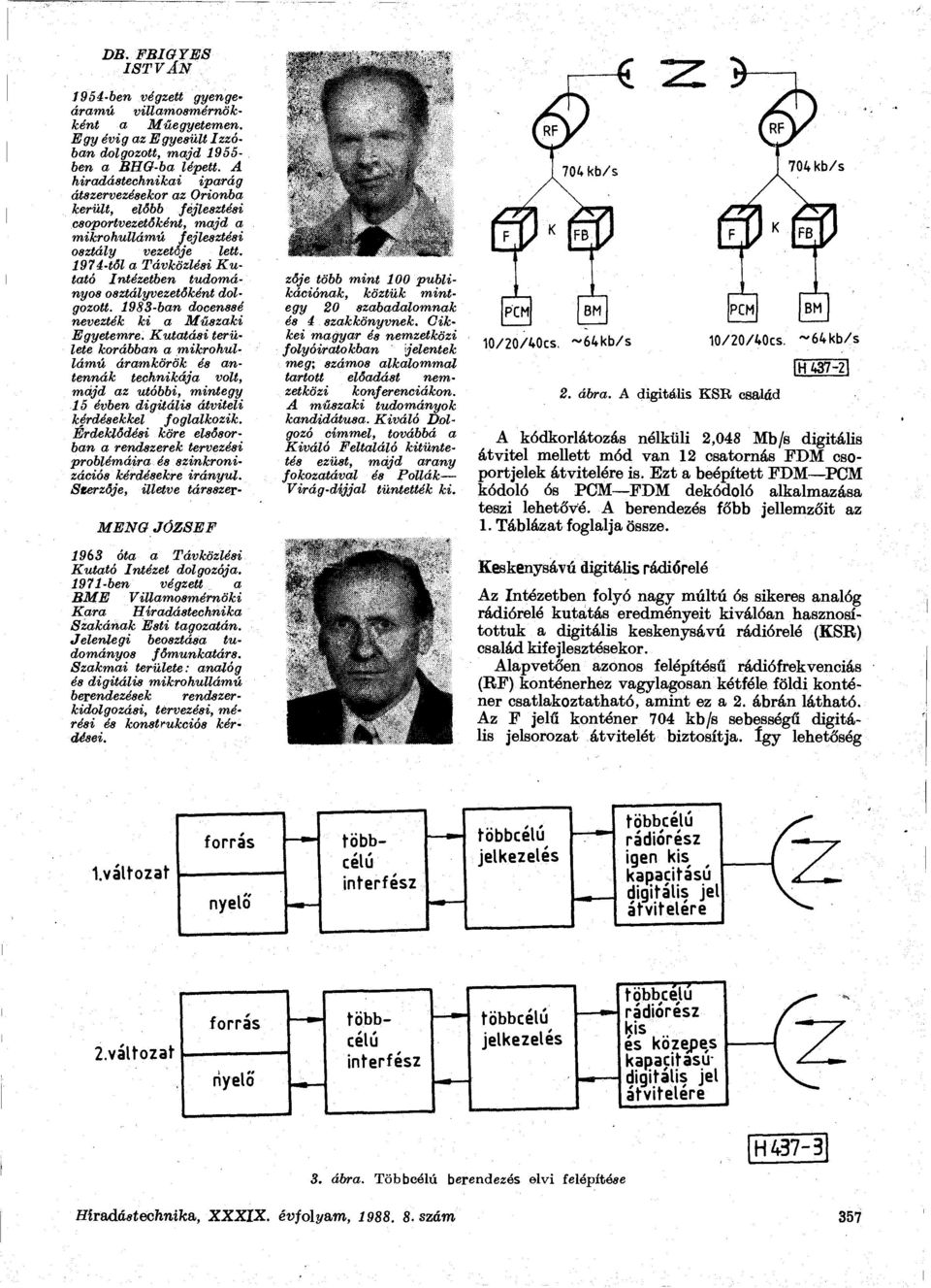 1974-től a Távközlési Kutató Intézetben tudományos osztályvezetőként dolgozott. 1983-ban docenssé nevezték ki a Műszaki Egyetemre.