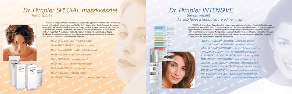 A SPECIAL krémmaszkok minden bőrproblémára és bőrállapotra kínálnak megoldást. A sorozatban található maszkok mindegyike használható az összes Dr. Rimpler kozmetikai termékkel.