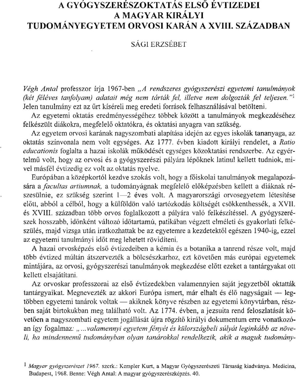 Jelen tanulmány ezt az űrt kíséreli meg eredeti források felhasználásával betölteni.