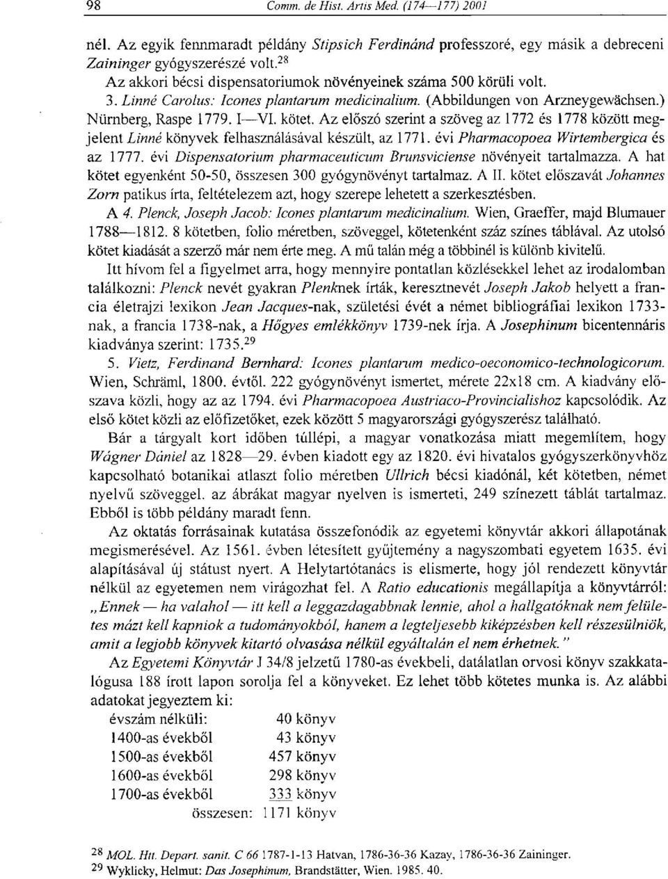 Az előszó szerint a szöveg az 1772 és 1778 között megjelent Linné könyvek felhasználásával készült, az 1771. évi Pharmacopoea Wirtembergica és az 1777.