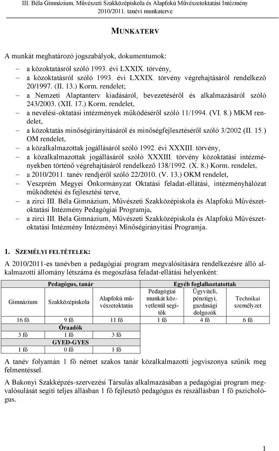 ) MKM rendelet, a közoktatás minőségirányításáról és minőségfejlesztéséről szóló 3/2002 (II. 15.) OM rendelet, a közalkalmazottak jogállásáról szóló 1992. évi XXXIII.