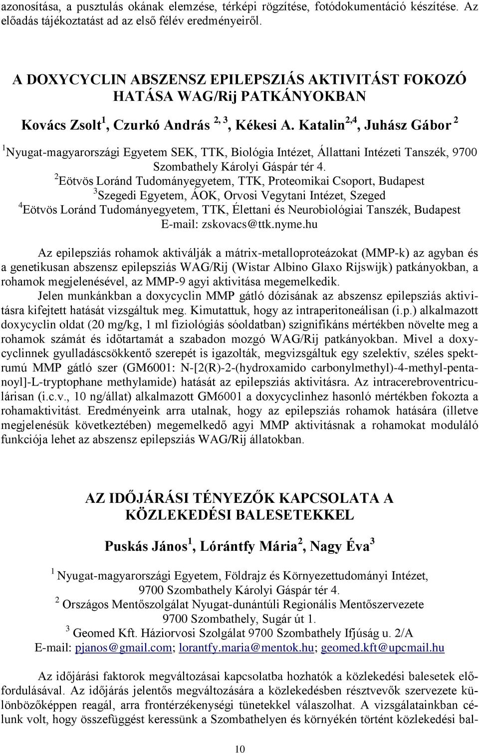 Katalin 2,4, Juhász Gábor 2 1 Nyugat-magyarországi Egyetem SEK, TTK, Biológia Intézet, Állattani Intézeti Tanszék, 9700 Szombathely Károlyi Gáspár tér 4.