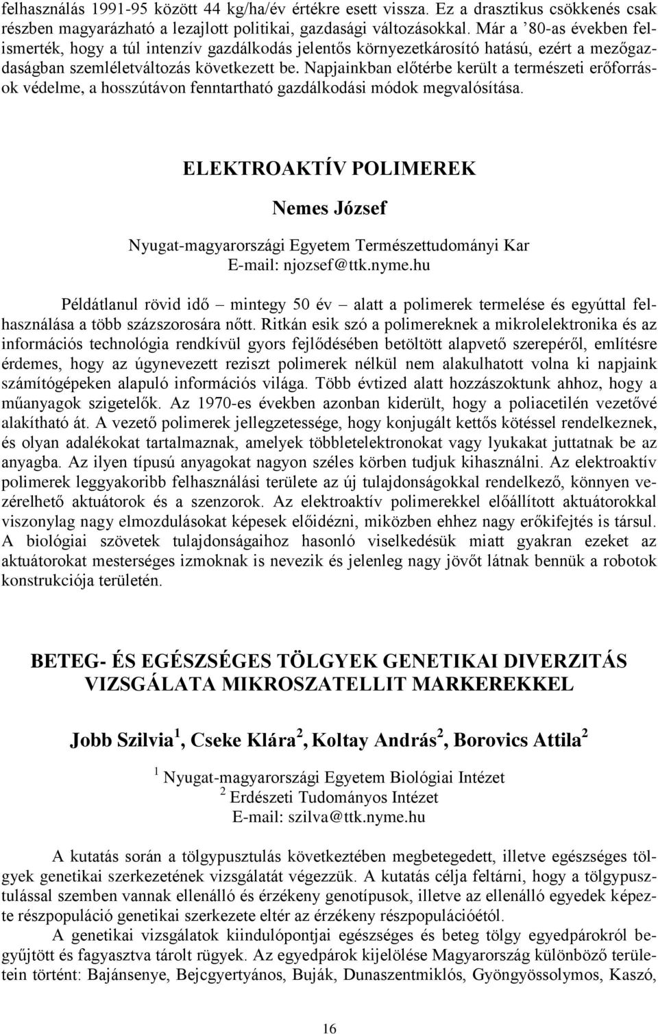 Napjainkban előtérbe került a természeti erőforrások védelme, a hosszútávon fenntartható gazdálkodási módok megvalósítása.