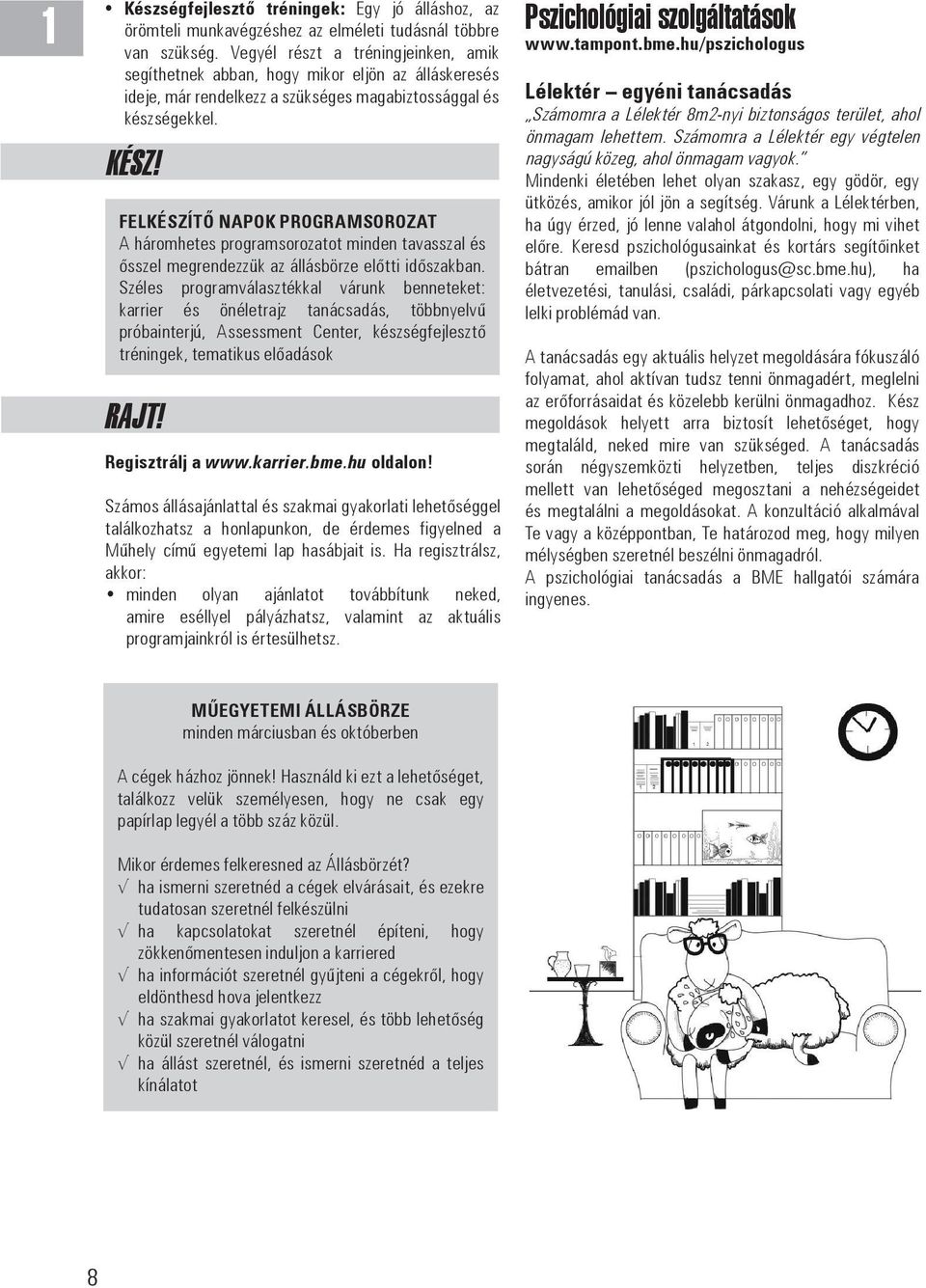 FELKÉSZÍTŐ NAPOK PROGRAMSOROZAT A háromhetes programsorozatot minden tavasszal és ősszel megrendezzük az állásbörze előtti időszakban.