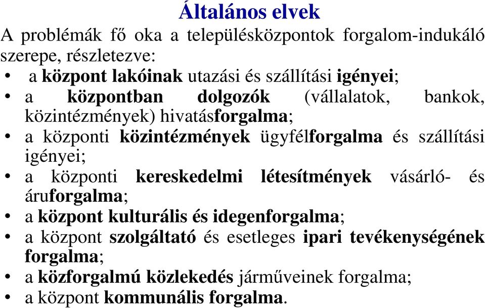 ügyfélforgalma és szállítási igényei; a központi kereskedelmi létesítmények vásárló- és áruforgalma; a központ kulturális és