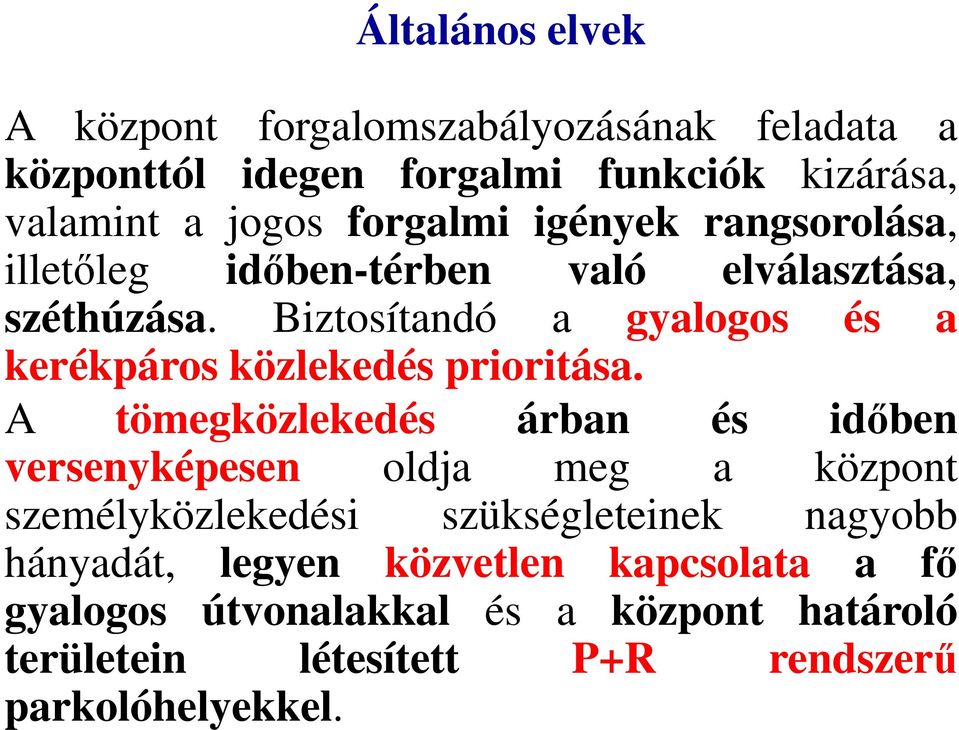 Biztosítandó a gyalogos és a kerékpáros közlekedés prioritása.