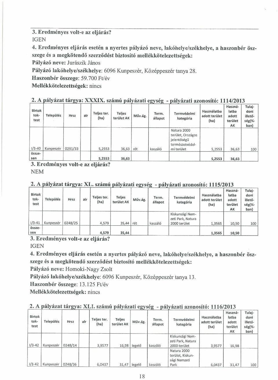 test (ha) területak állapot 5 2553 NEM terület, Országos jelentőségű természetvédel 5,2553 3663 rét kaszáló mi terület 340 Kun eszét 0291/33 ál ázati azonosító: 1114/2013 Használatba latba dani adott