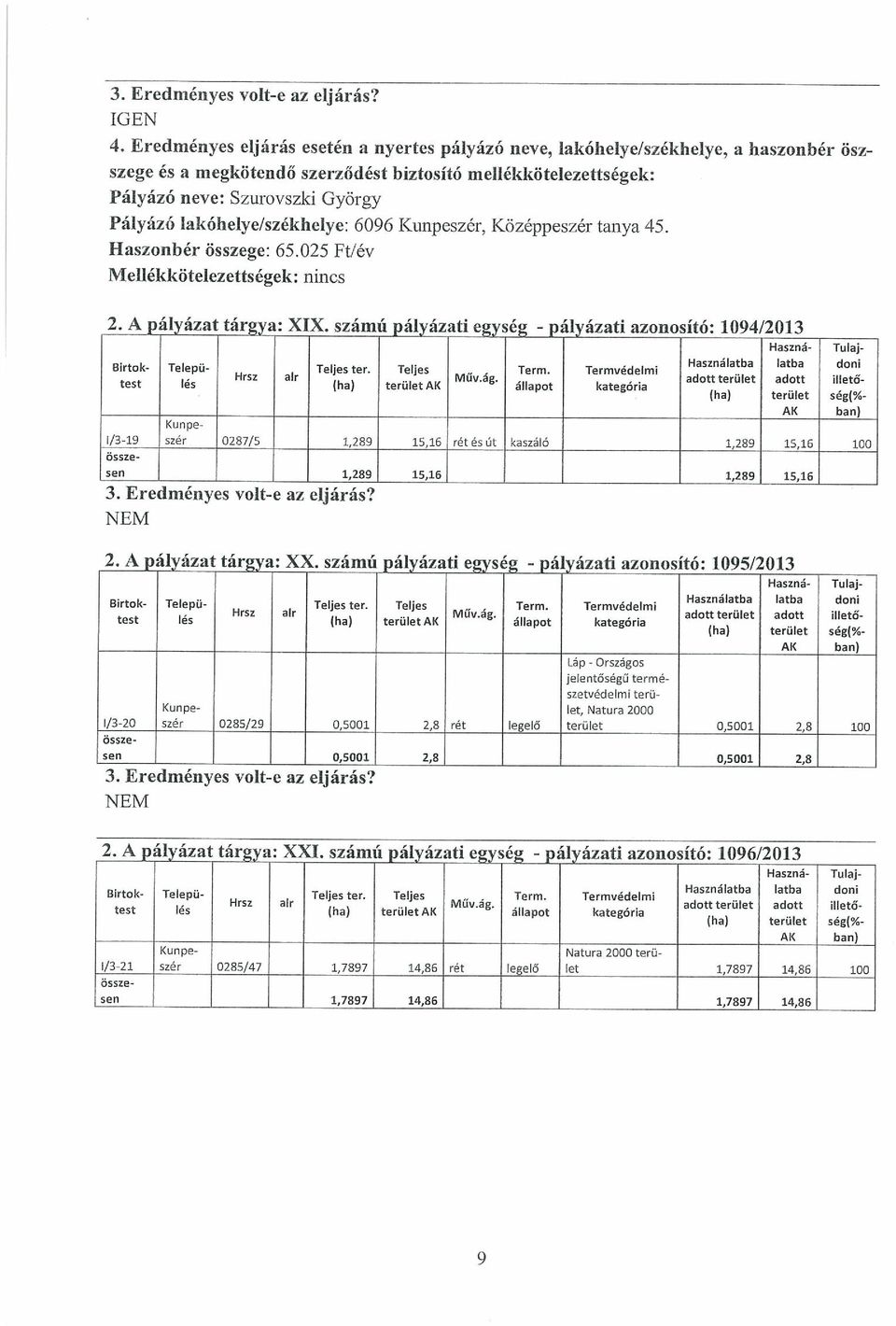 Műv4g test les (Ha) teruletal< állapot kategória adott terület adott illető (ha) terület ség(% Al< bari Kunpe /3-19 szér 0287/5 1 289 15 16 rét és út kaszáló 1,289 15 16 100 sen 1,289 15,16 1,289