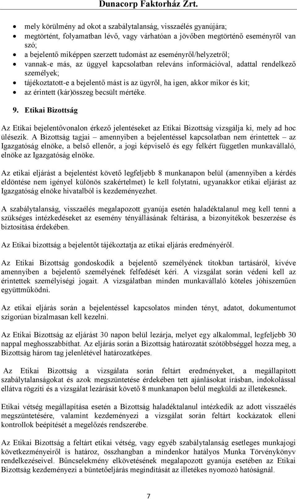 érintett (kár)összeg becsült mértéke. 9. Etikai Bizottság Az Etikai bejelentővonalon érkező jelentéseket az Etikai Bizottság vizsgálja ki, mely ad hoc ülésezik.