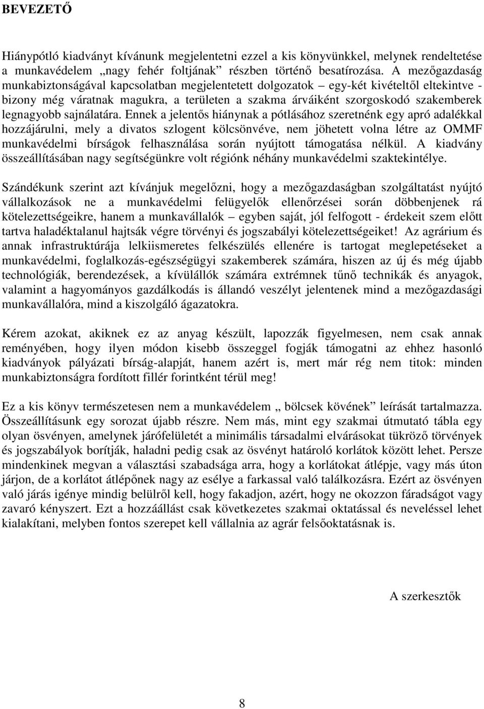 sajnálatára.