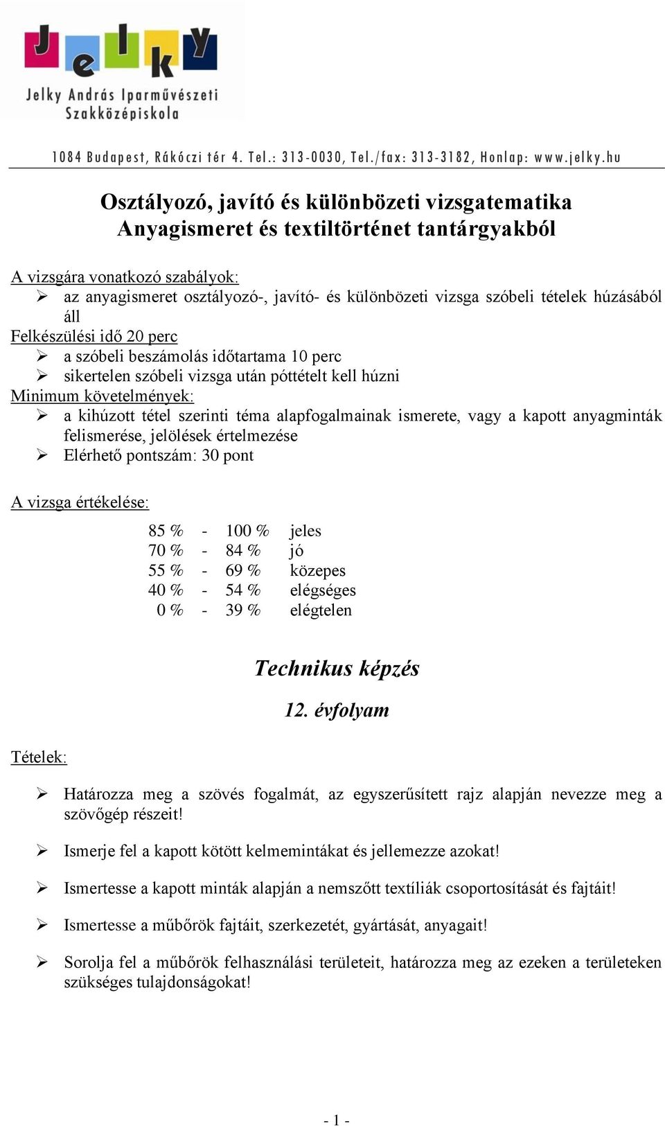 tételek húzásából áll Felkészülési idő 20 perc a szóbeli beszámolás időtartama 10 perc sikertelen szóbeli vizsga után póttételt kell húzni Minimum követelmények: a kihúzott tétel szerinti téma