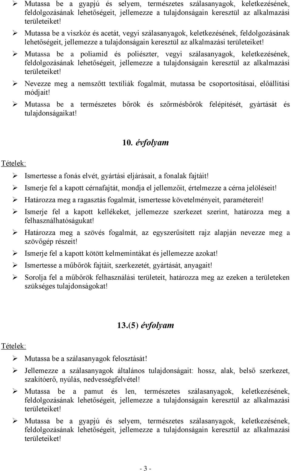 szőrmésbőrök felépítését, gyártását és tulajdonságaikat! 10. évfolyam Határozza meg a ragasztás fogalmát, ismertesse követelményeit, paramétereit! 13.