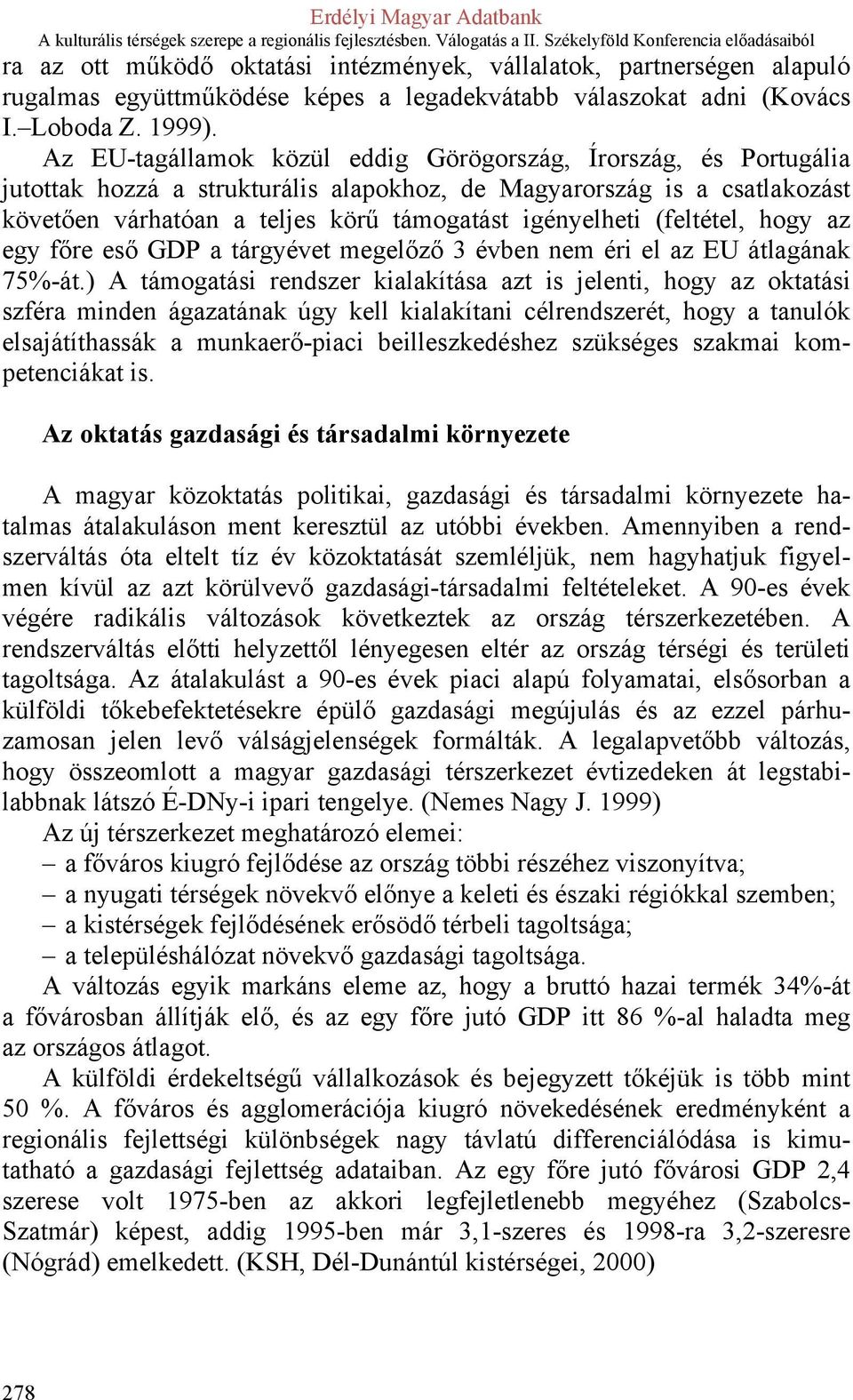 (feltétel, hogy az egy főre eső GDP a tárgyévet megelőző 3 évben nem éri el az EU átlagának 75%-át.