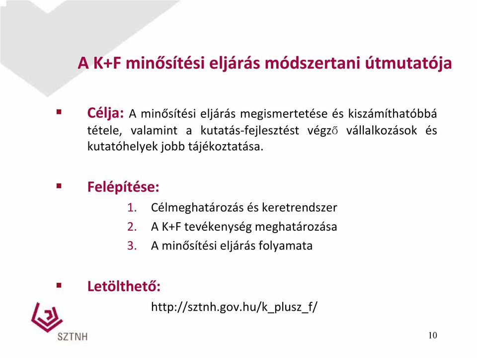 kutatóhelyek jobb tájékoztatása. Felépítése: 1. Célmeghatározás és keretrendszer 2.