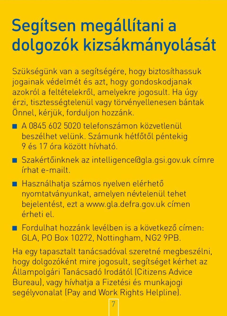 Számunk hétfőtől péntekig 9 és 17 óra között hívható. n Szakértőinknek az intelligence@gla.gsi.gov.uk címre írhat e-mailt.