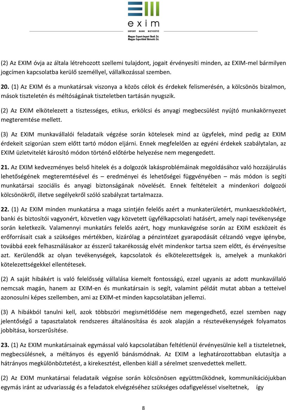 (2) Az EXIM elkötelezett a tisztességes, etikus, erkölcsi és anyagi megbecsülést nyújtó munkakörnyezet megteremtése mellett.