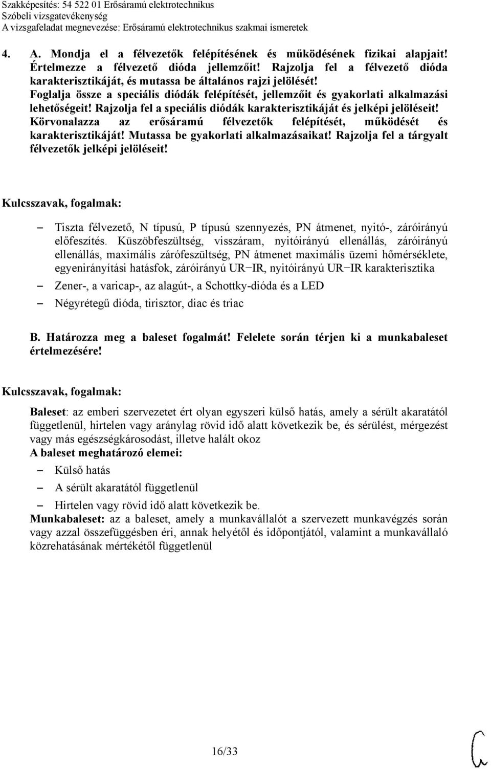 Rajzolja fel a speciális diódák karakterisztikáját és jelképi jelöléseit! Körvonalazza az erősáramú félvezetők felépítését, működését és karakterisztikáját! Mutassa be gyakorlati alkalmazásaikat!