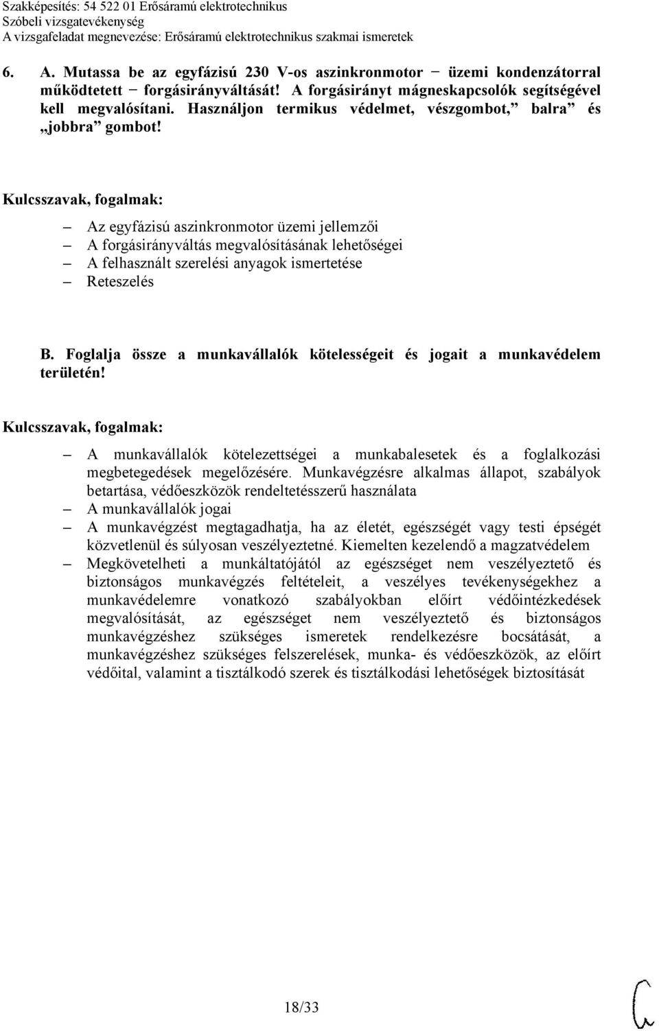 Az egyfázisú aszinkronmotor üzemi jellemzői A forgásirányváltás megvalósításának lehetőségei A felhasznált szerelési anyagok ismertetése Reteszelés B.