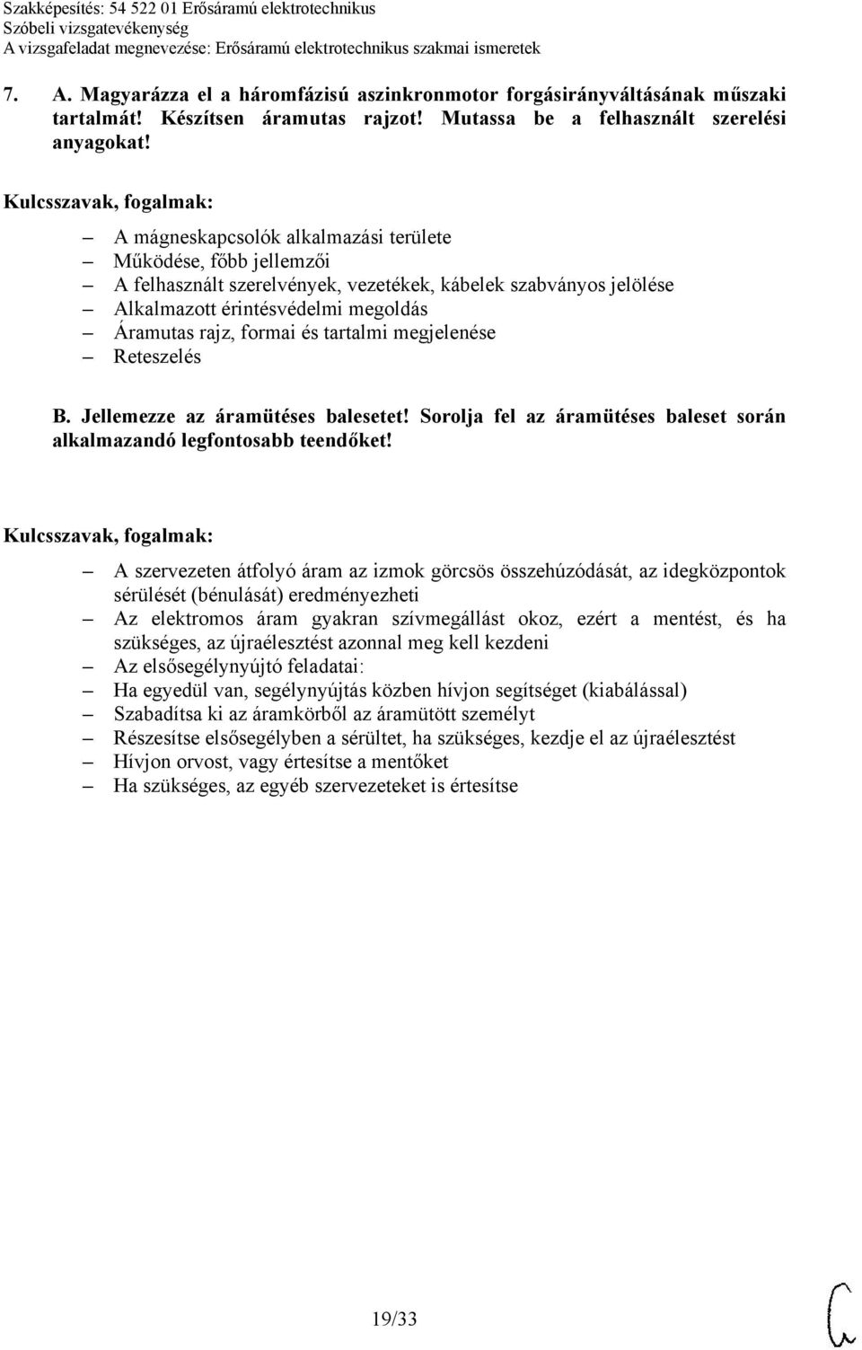 tartalmi megjelenése Reteszelés B. Jellemezze az áramütéses balesetet! Sorolja fel az áramütéses baleset során alkalmazandó legfontosabb teendőket!