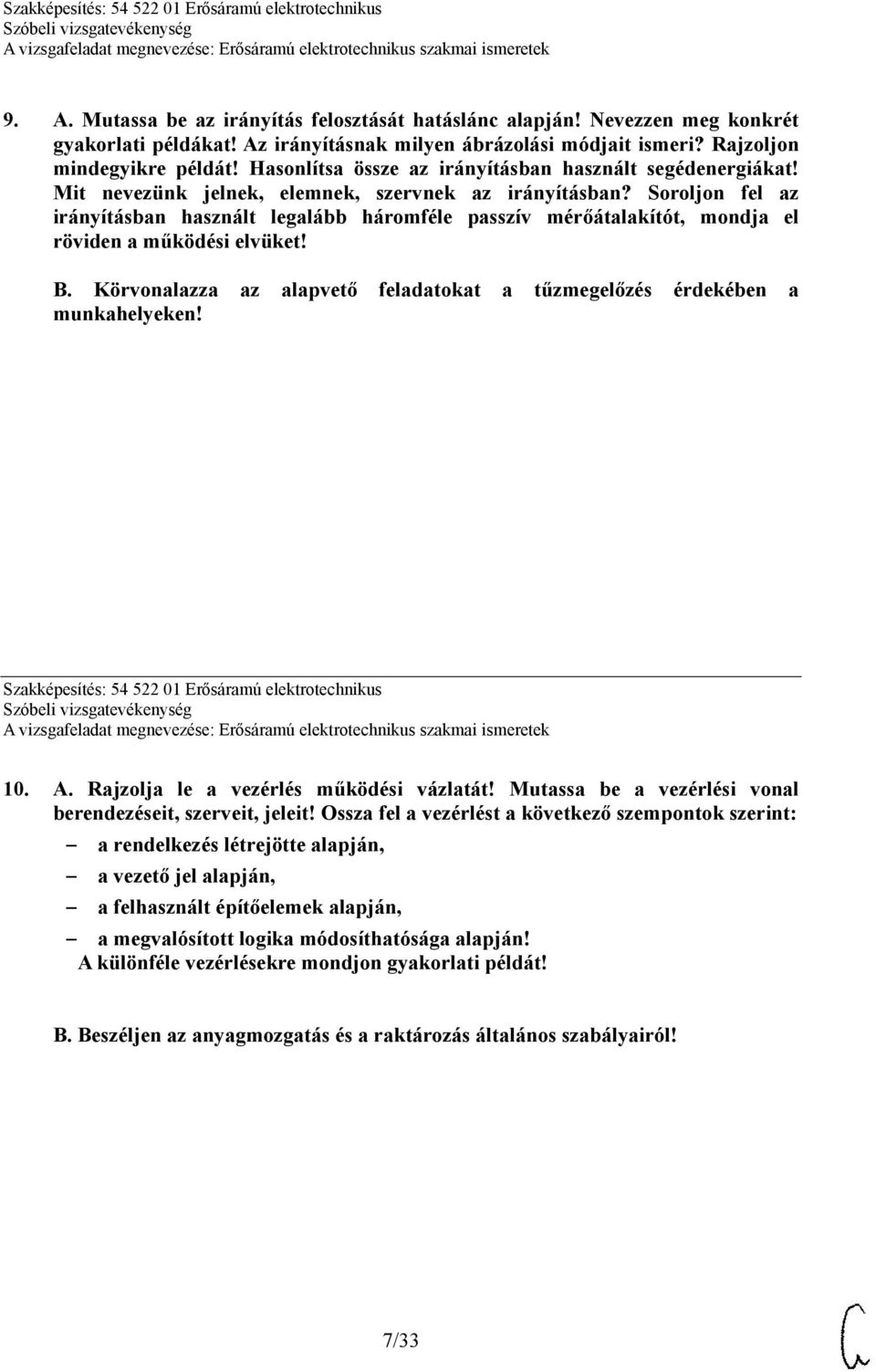 Soroljon fel az irányításban használt legalább háromféle passzív mérőátalakítót, mondja el röviden a működési elvüket! B. Körvonalazza az alapvető feladatokat a tűzmegelőzés érdekében a munkahelyeken!