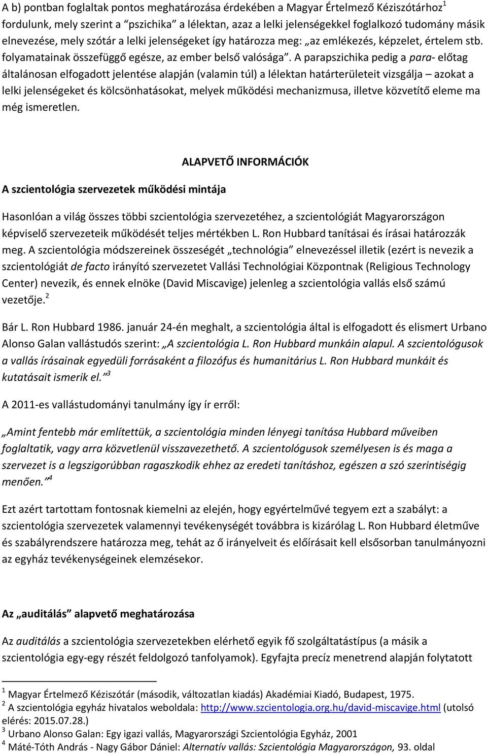 A parapszichika pedig a para- előtag általánosan elfogadott jelentése alapján (valamin túl) a lélektan határterületeit vizsgálja azokat a lelki jelenségeket és kölcsönhatásokat, melyek működési