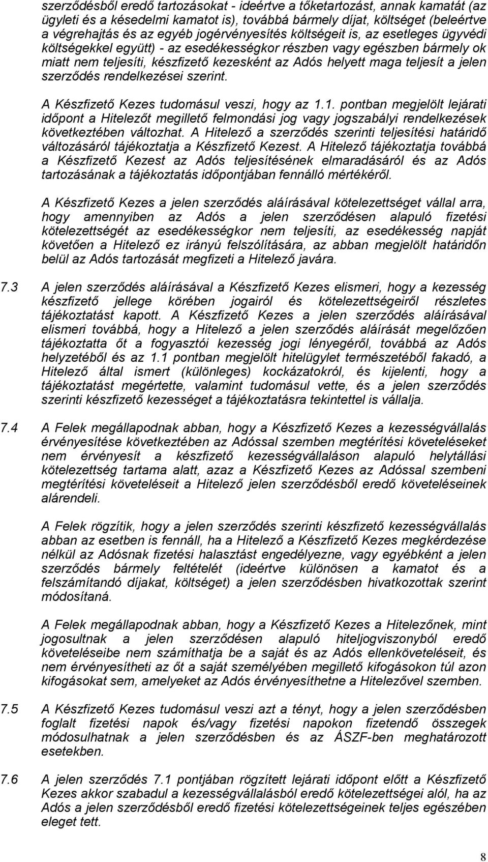 rendelkezései szerint. A Készfizető Kezes tudomásul veszi, hogy az 1.1. pontban megjelölt lejárati időpont a Hitelezőt megillető felmondási jog vagy jogszabályi rendelkezések következtében változhat.
