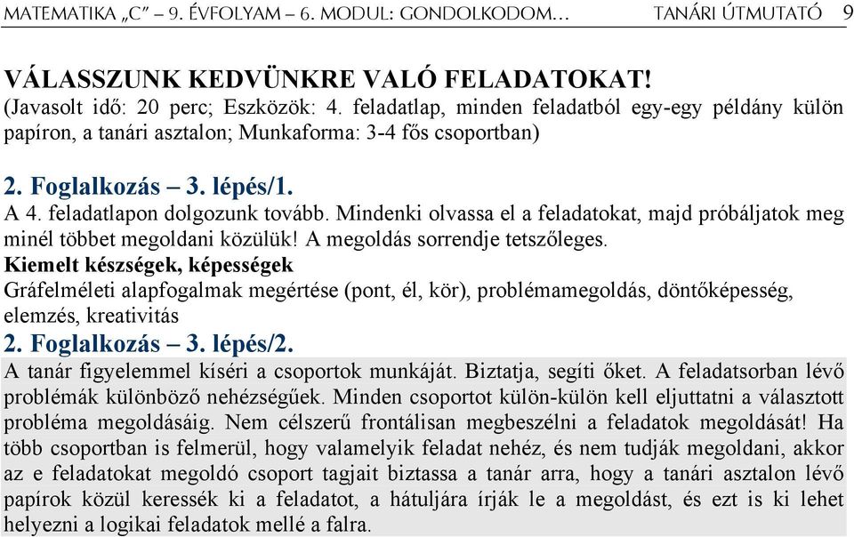 Mindenki olvassa el a feladatokat, majd próbáljatok meg minél többet megoldani közülük! A megoldás sorrendje tetszőleges.