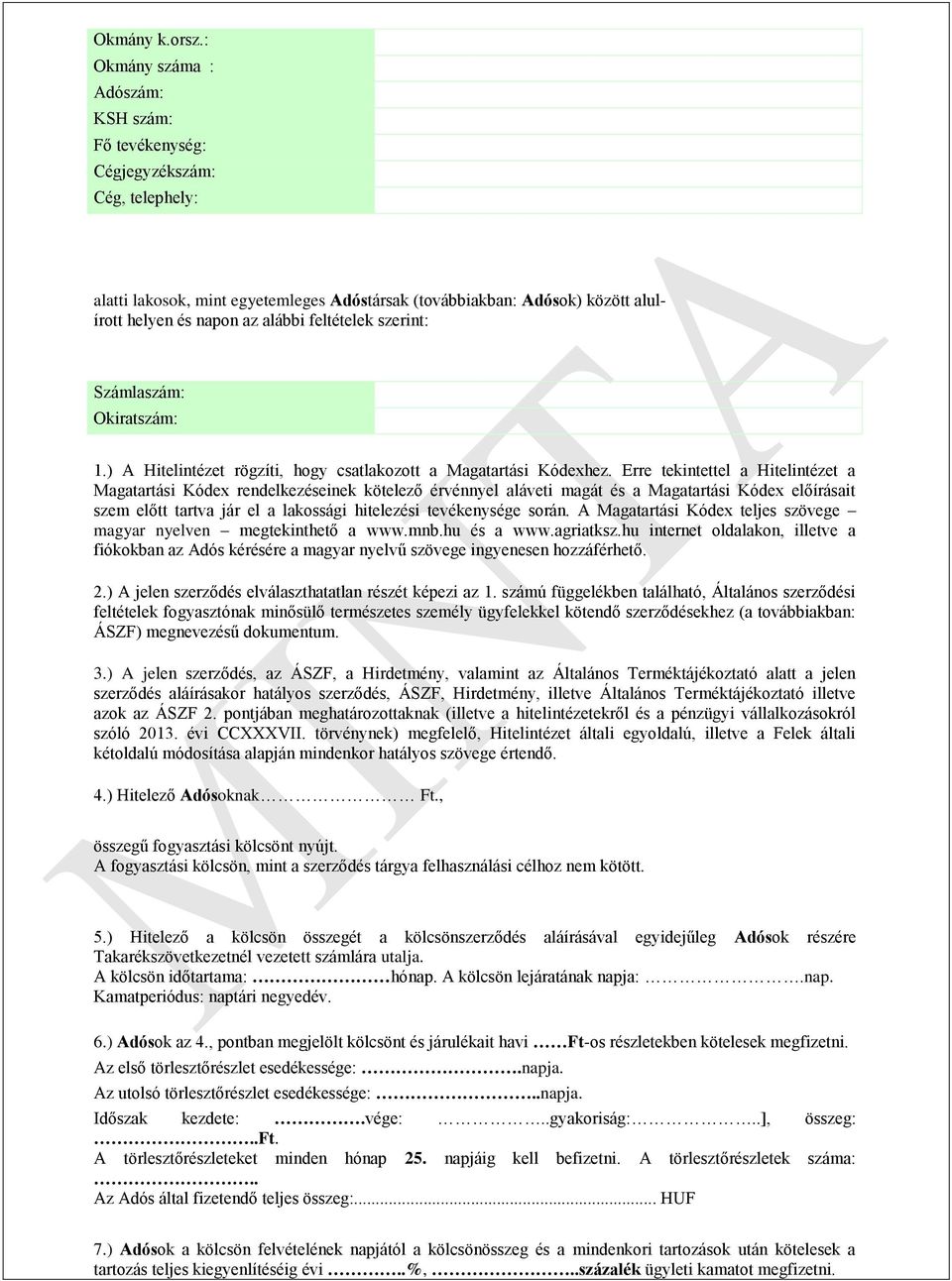 feltételek szerint: Számlaszám: Okiratszám: 1.) A Hitelintézet rögzíti, hogy csatlakozott a Magatartási Kódexhez.