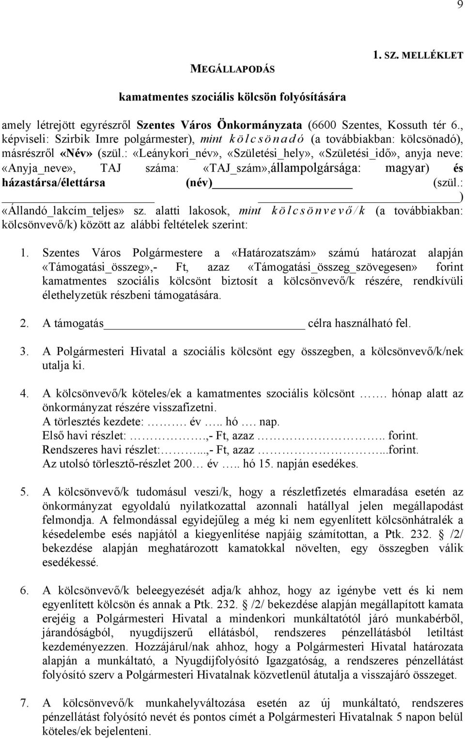 : «Leánykori_név», «Születési_hely», «Születési_idő», anyja neve: «Anyja_neve», TAJ száma: «TAJ_szám»,állampolgársága: magyar) és házastársa/élettársa (név) (szül.: ) «Állandó_lakcím_teljes» sz.