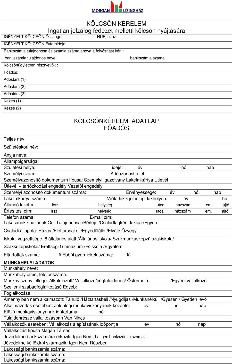 FŐADÓS Anyja neve: Állampolgársága: Születési helye: ideje: év hó nap Személyi szám: Adóazonosító jel: Személyazonosító dokumentum típusa: Személyi igazolvány Lakcímkártya Útlevél Útlevél +