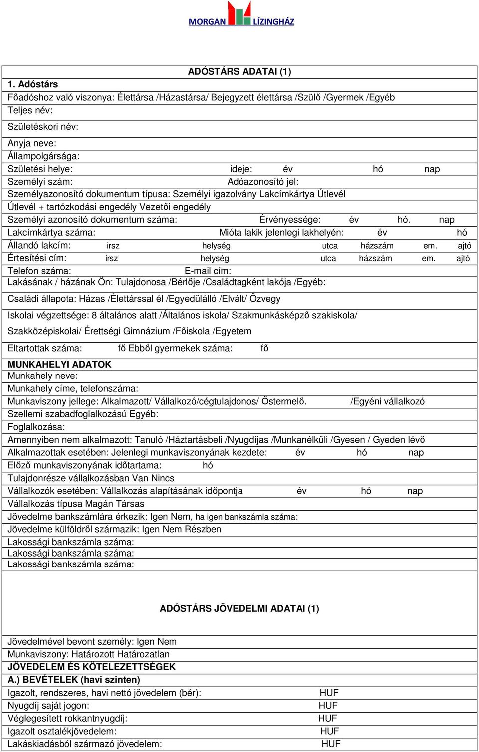Személyi szám: Adóazonosító jel: Személyazonosító dokumentum típusa: Személyi igazolvány Lakcímkártya Útlevél Útlevél + tartózkodási engedély Vezetői engedély Személyi azonosító dokumentum száma: