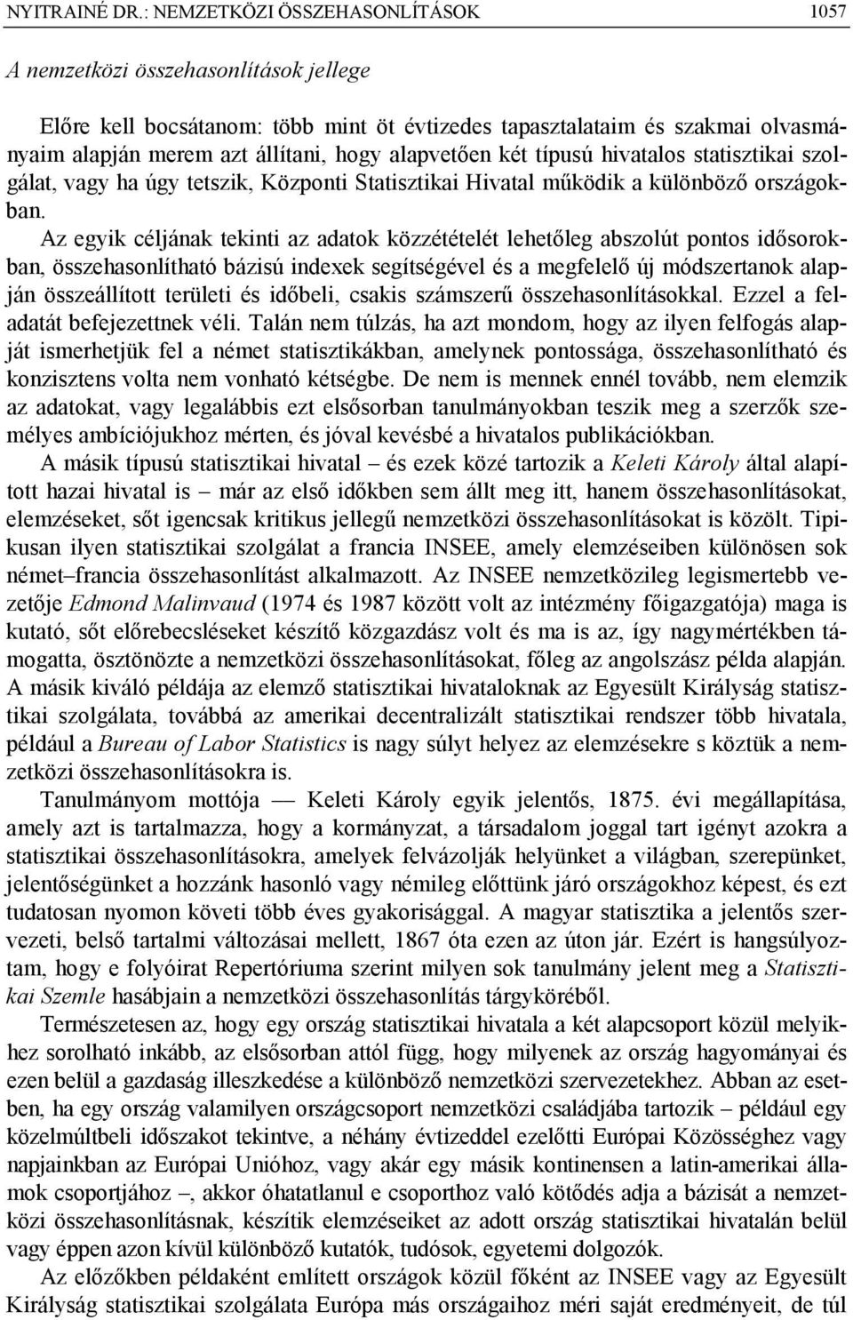 alapvetően két típusú hivatalos statisztikai szolgálat, vagy ha úgy tetszik, Központi Statisztikai Hivatal működik a különböző országokban.