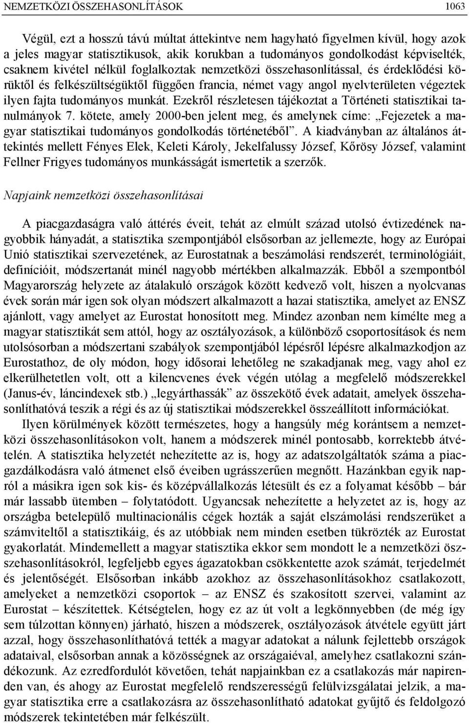 tudományos munkát. Ezekről részletesen tájékoztat a Történeti statisztikai tanulmányok 7.