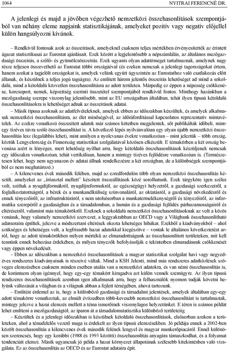 Rendkívül fontosak azok az összeírások, amelyeknél csaknem teljes mértékben érvényesítették az érintett ágazat statisztikusai az Eurostat ajánlásait.