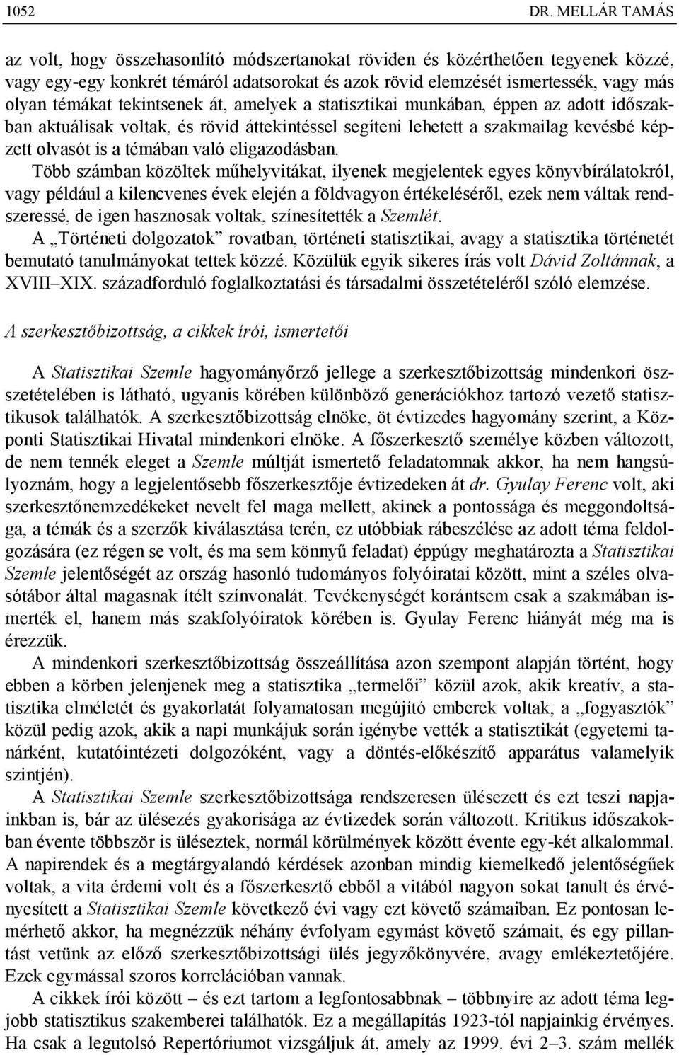 tekintsenek át, amelyek a statisztikai munkában, éppen az adott időszakban aktuálisak voltak, és rövid áttekintéssel segíteni lehetett a szakmailag kevésbé képzett olvasót is a témában való