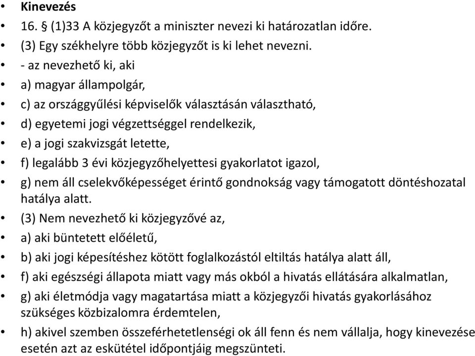 közjegyzőhelyettesi gyakorlatot igazol, g) nem áll cselekvőképességet érintő gondnokság vagy támogatott döntéshozatal hatálya alatt.