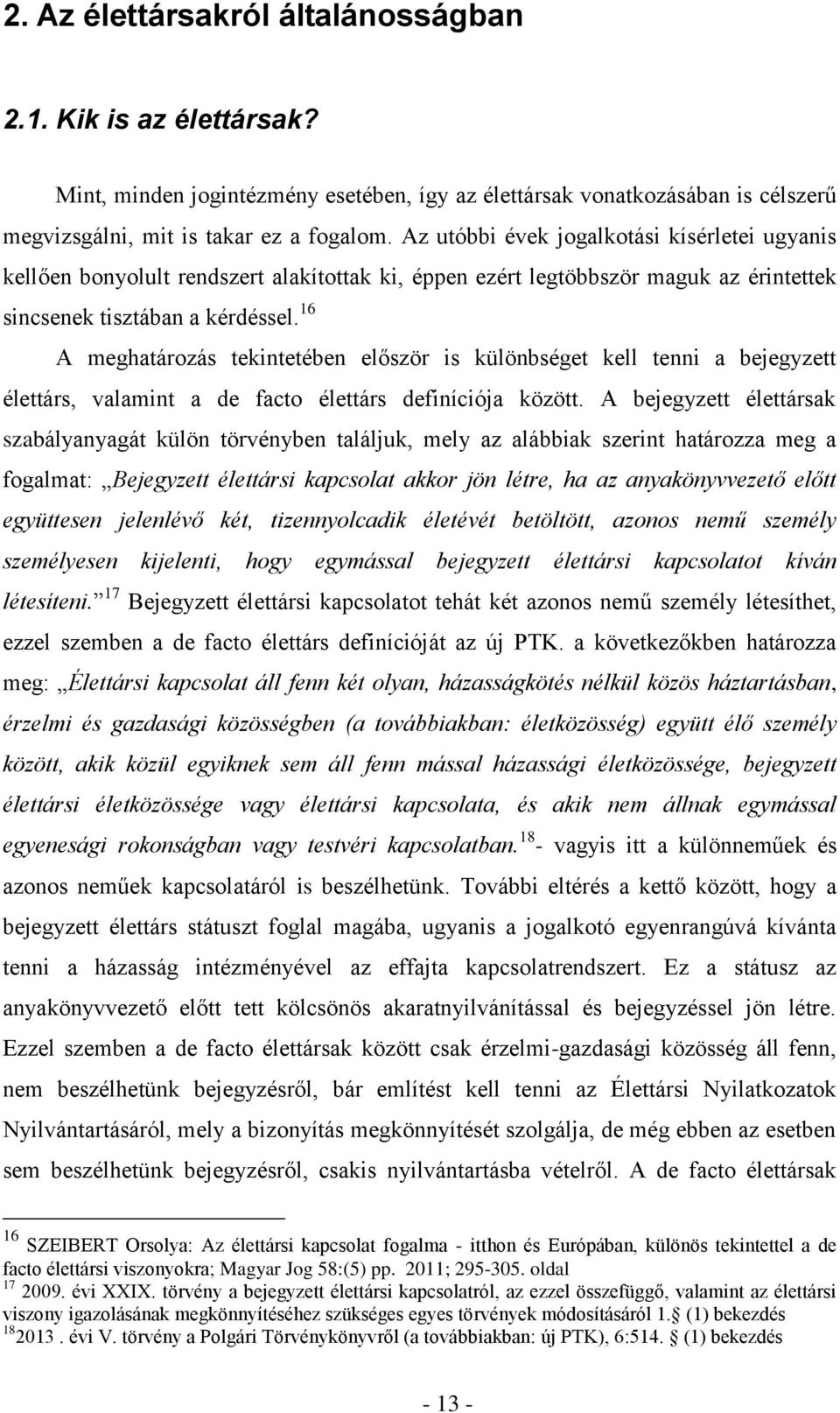 16 A meghatározás tekintetében először is különbséget kell tenni a bejegyzett élettárs, valamint a de facto élettárs definíciója között.