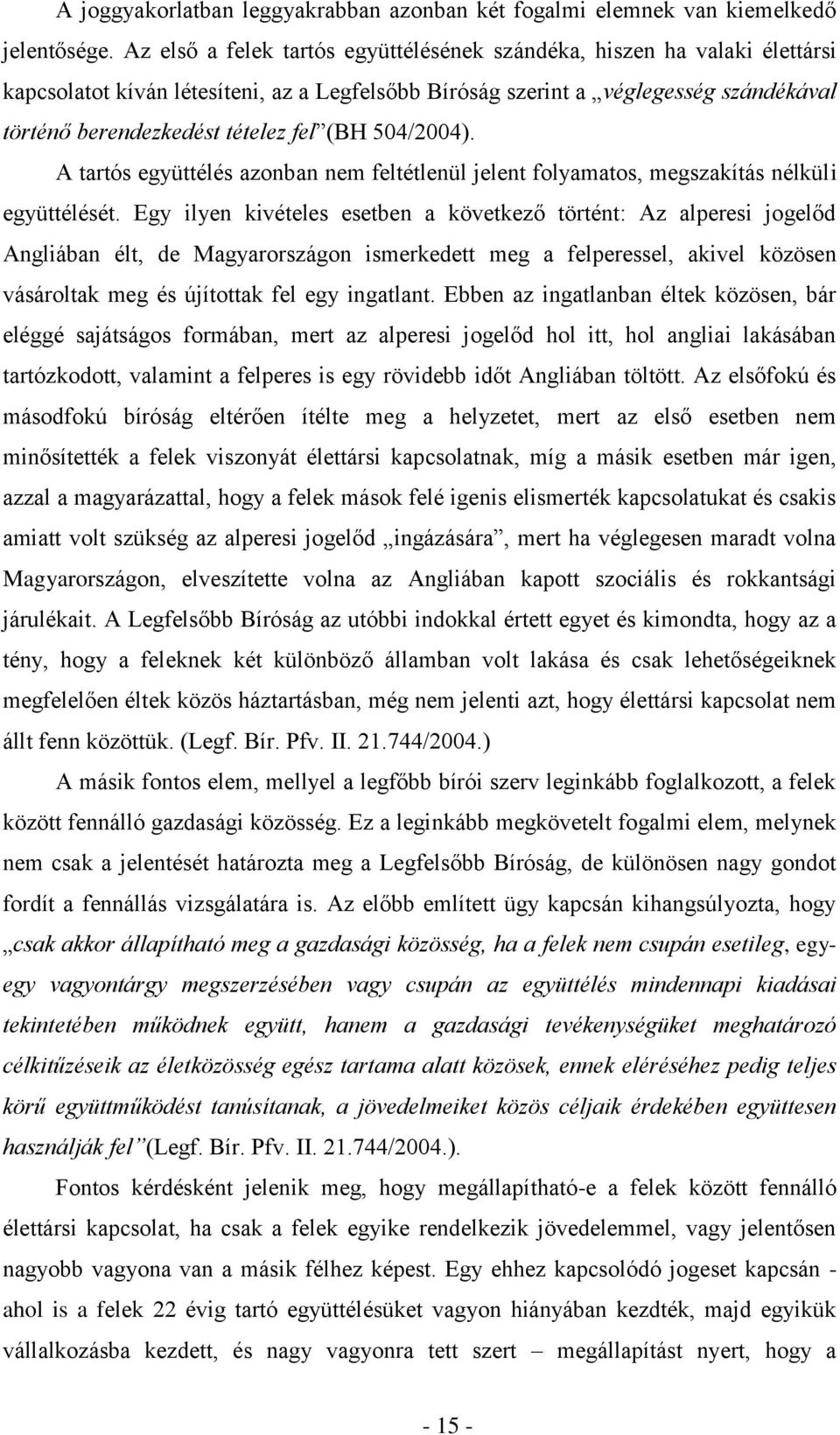 (BH 504/2004). A tartós együttélés azonban nem feltétlenül jelent folyamatos, megszakítás nélküli együttélését.