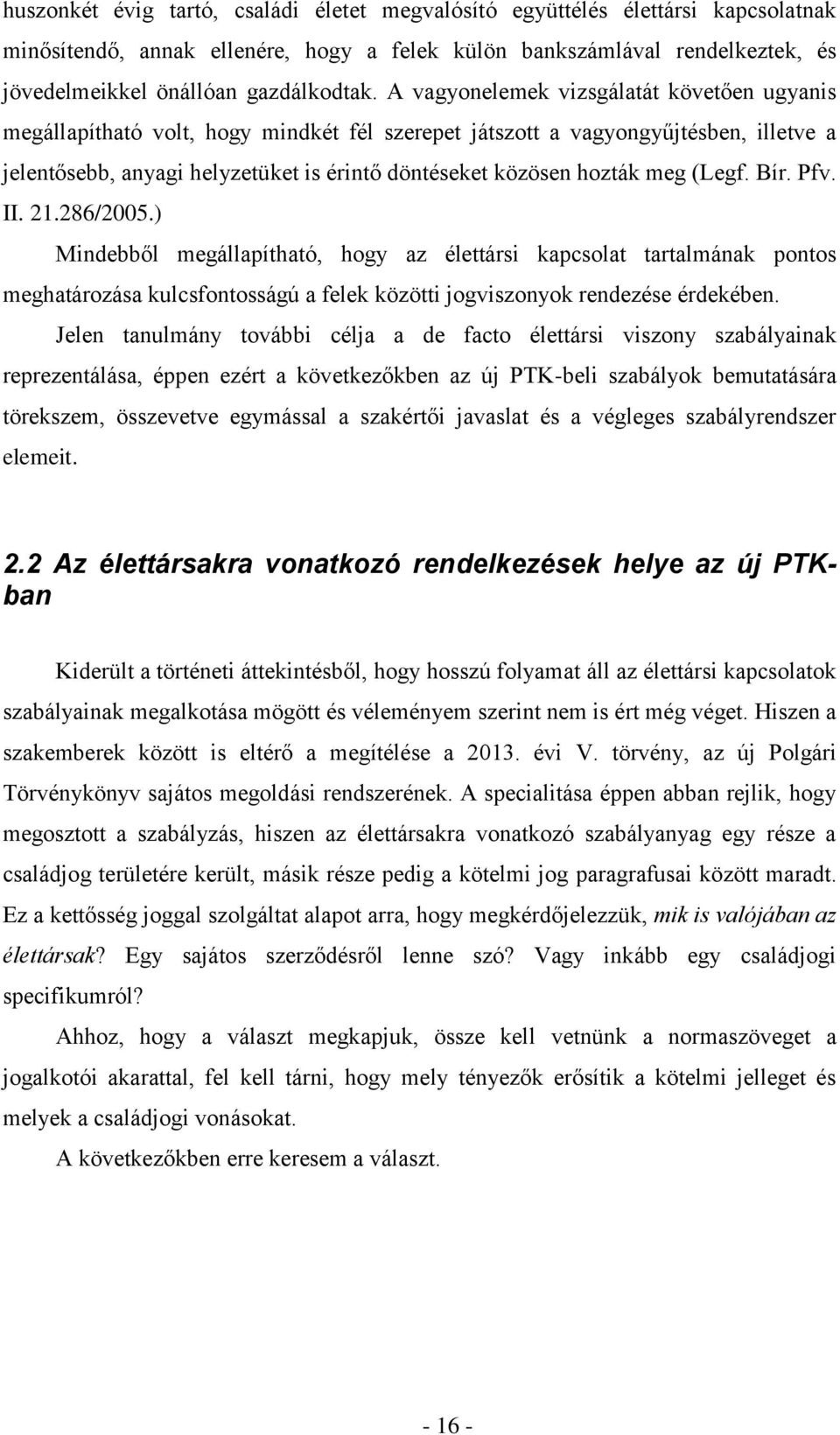 meg (Legf. Bír. Pfv. II. 21.286/2005.) Mindebből megállapítható, hogy az élettársi kapcsolat tartalmának pontos meghatározása kulcsfontosságú a felek közötti jogviszonyok rendezése érdekében.