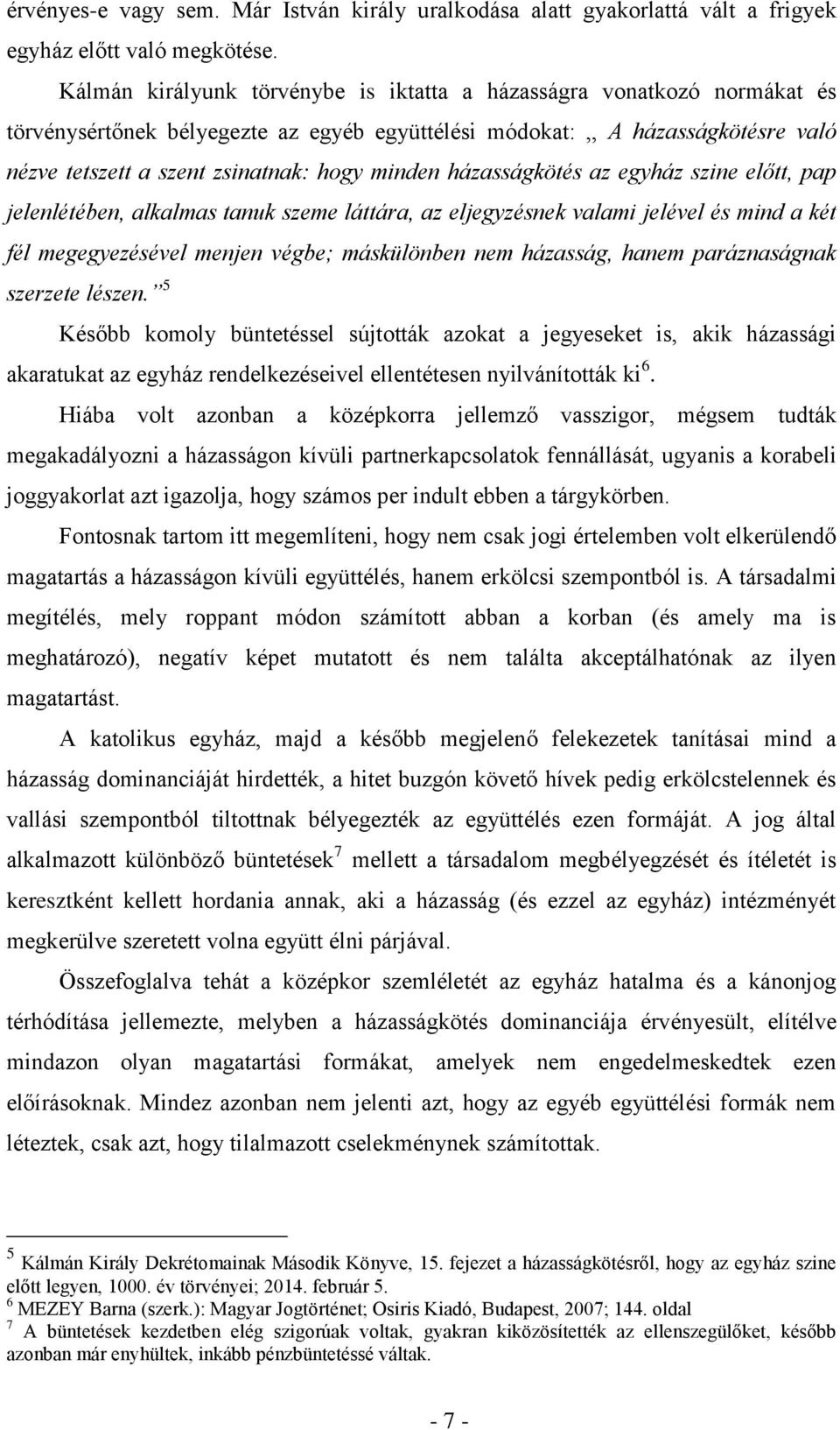 minden házasságkötés az egyház szine előtt, pap jelenlétében, alkalmas tanuk szeme láttára, az eljegyzésnek valami jelével és mind a két fél megegyezésével menjen végbe; máskülönben nem házasság,
