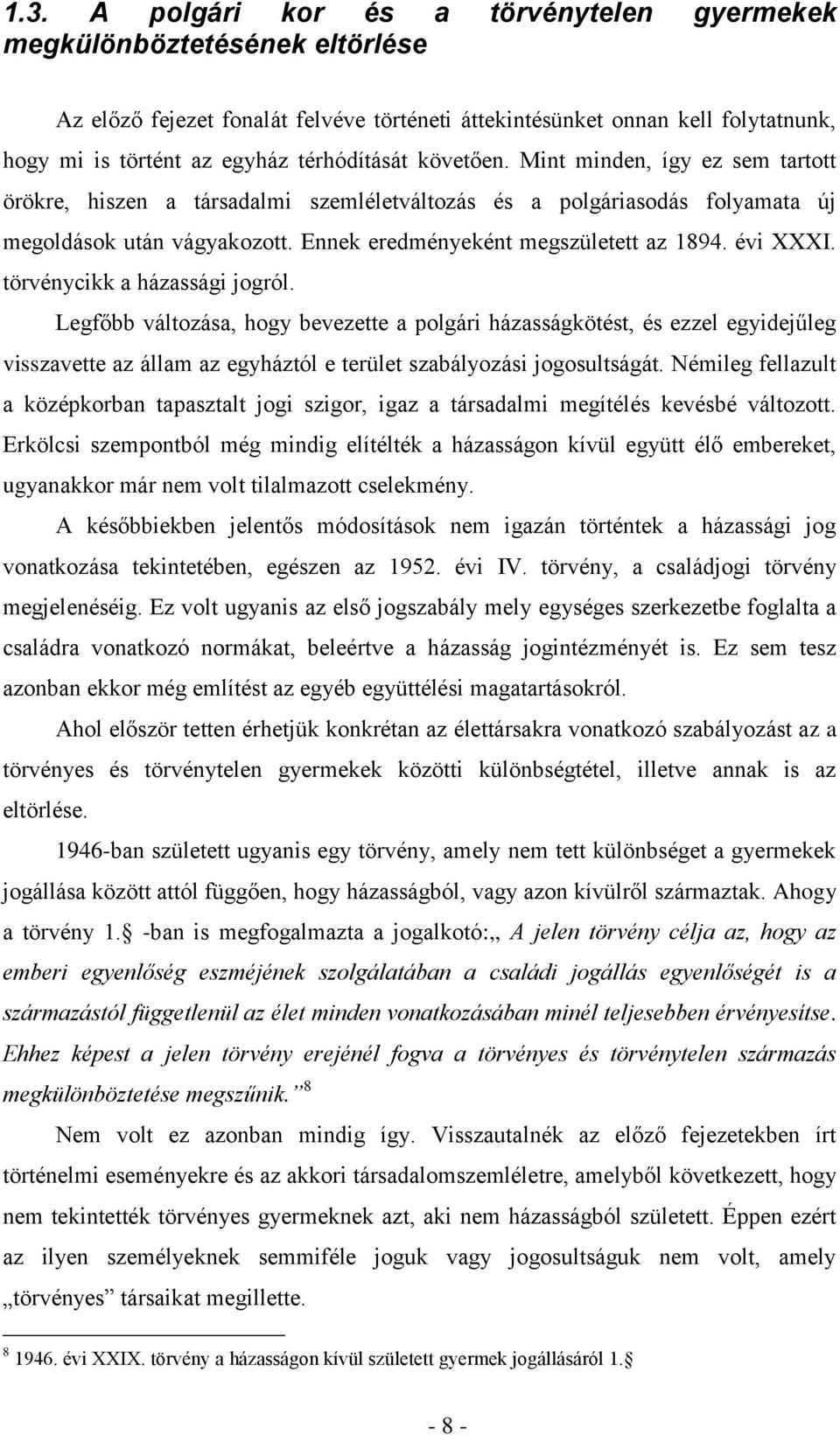 Ennek eredményeként megszületett az 1894. évi XXXI. törvénycikk a házassági jogról.