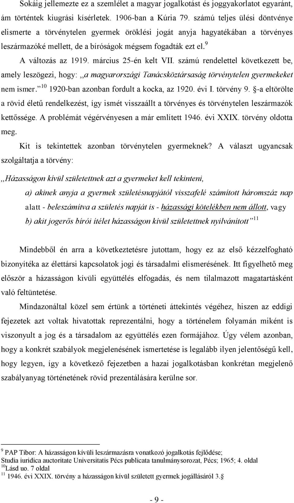 március 25-én kelt VII. számú rendelettel következett be, amely leszögezi, hogy:,,a magyarországi Tanácsköztársaság törvénytelen gyermekeket nem ismer. 10 1920-ban azonban fordult a kocka, az 1920.