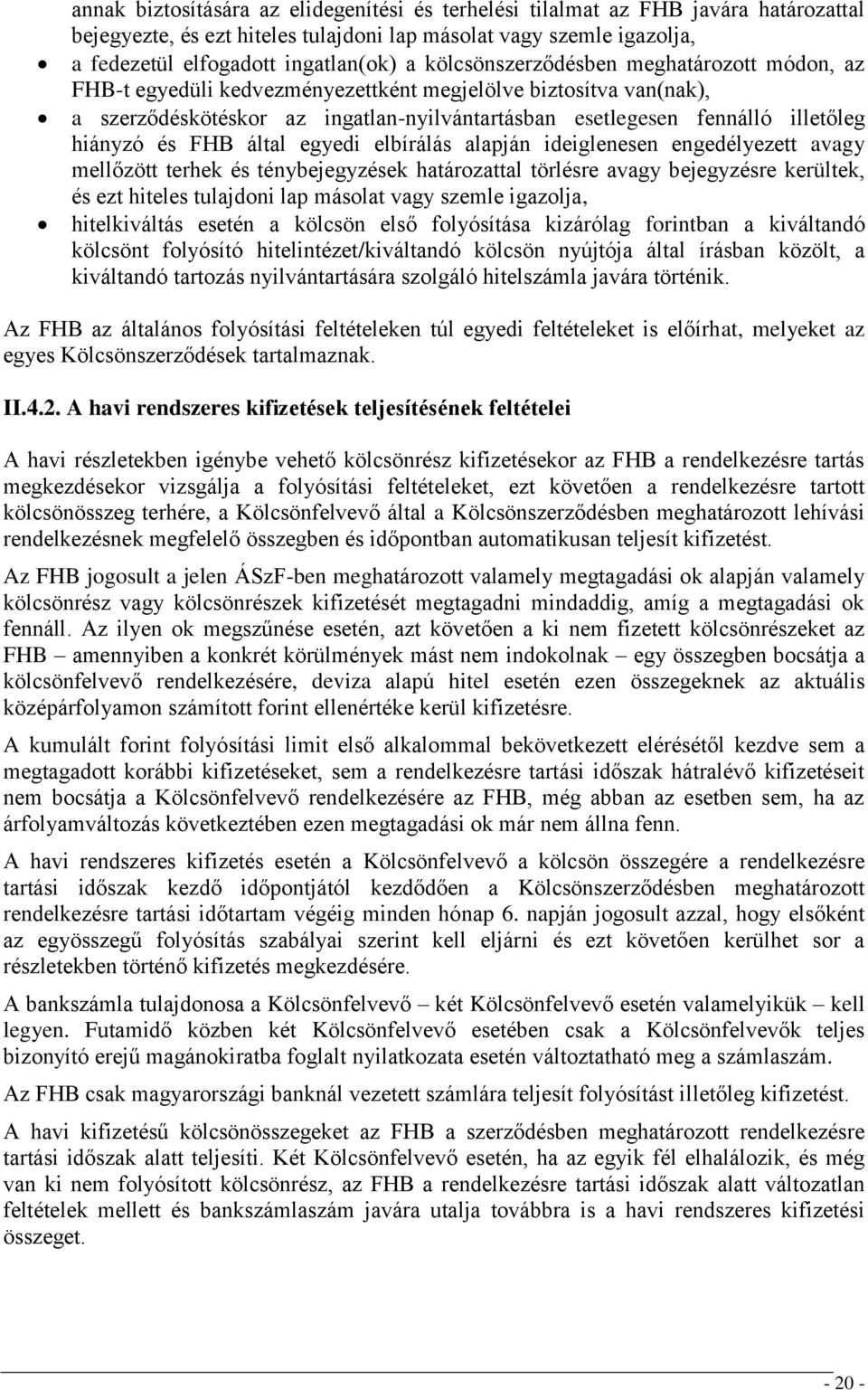 és FHB által egyedi elbírálás alapján ideiglenesen engedélyezett avagy mellőzött terhek és ténybejegyzések határozattal törlésre avagy bejegyzésre kerültek, és ezt hiteles tulajdoni lap másolat vagy